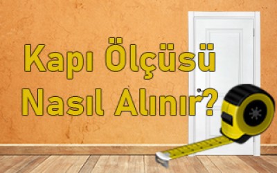 Kapı Ölçüsü Nasıl Alınır? Kapı Ölçüsü Nasıl Alınır?