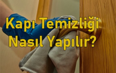 Kapı Temizliği Nasıl Yapılır? Kapı Temizliği Nasıl Yapılır?